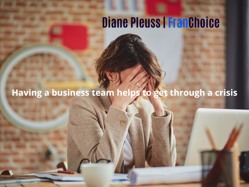 Having a business team helps to get through a crisis | Diane Pleuss | FranChoice